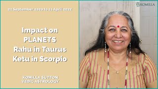 Impact on PLANETS by Rahu Ketu in Taurus Scorpio: Komilla Sutton