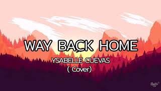 WAY BACK HOME - YSABELLE CUEVAS (COVER) | LYRICS