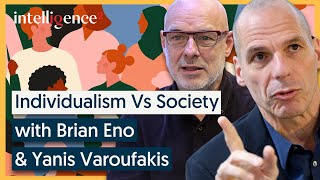 Individualism Vs Society - Brian Eno & Yanis Varoufakis [2020] | Intelligence Squared