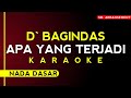 KARAOKE ° APA YANG TERJADI - D'BAGINDAS [Nada dasar] Kualitas Audio Sangat Jernih!!