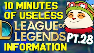 10 Minutes of Useless Information about League of Legends Pt.28!