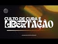 CULTO DE CURA E LIBERTAÇÃO | AO VIVO