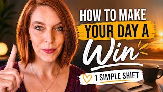 How To Make Your Day A Win 1 Simple Shift