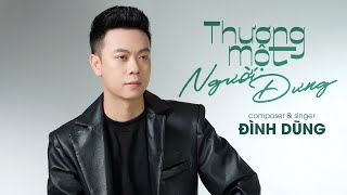 THƯƠNG MỘT NGƯỜI DƯNG | ĐÌNH DŨNG | OFFICIAL LYRIC VIDEO