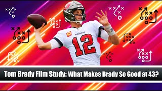 Tom Brady Film Study: What Makes Brady So Good at 43?