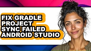 How to Fix Gradle Project Sync Failed Android Studio (full Guide)