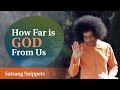 How Far is God from Us | Satsang Snippets | Prasanthi Nilayam