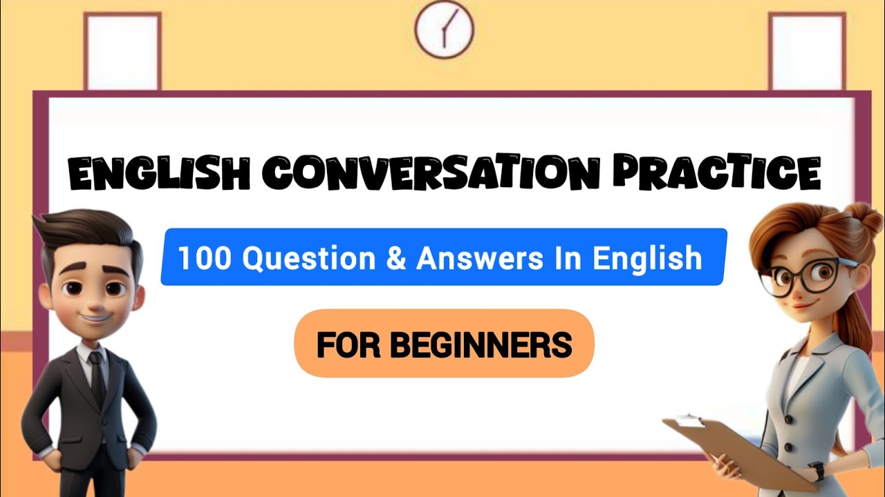 English Conversation Practice For Beginners 100 Questions And Answers