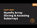 NumPy Slicing and Accessing Subarrays - Complete Python NumPy Tutorial for Beginners #5