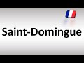 How to Pronounce ''Saint-Domingue'' Correctly in French