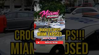 CROOKED COPS IN MIAMI?! 🚔😡 MIAMI EXPOSED!! #miamiuncensored
