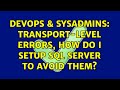 DevOps & SysAdmins: Transport-level errors, how do I setup SQL Server to avoid them?