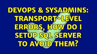 DevOps & SysAdmins: Transport-level errors, how do I setup SQL Server to avoid them?