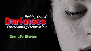 Climbing Out of Darkness: Overcoming Depression | Real Life Stories | Real Life Stories