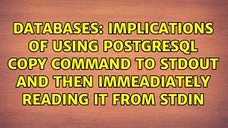Implications of using PostgreSQL COPY command to stdout and then immeadiately reading it from stdin