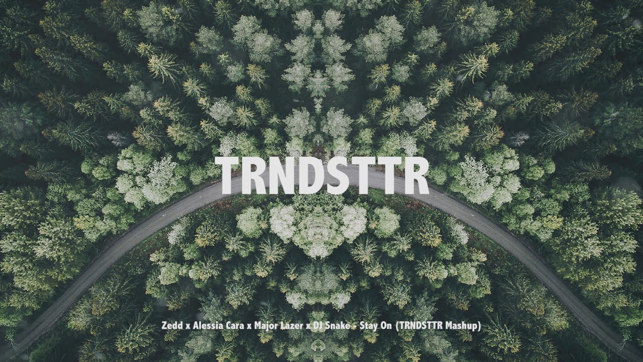 Zedd X Alessia Cara X Major Lazer X DJ Snake - Stay On (TRNDSTTR Mashup ...