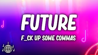Future - F*ck Up Some Commas (Lyrics)