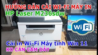 HD Cài đặt Wi-Fi HP Laser M236sdw trên Windows 11 | Hướng dẫn sử dụng chi tiết nhất