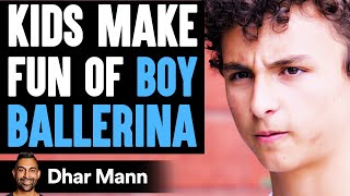 Kids Make Fun Of BOY BALLERINA, They Instantly Regret It | Dhar Mann