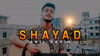 SHAYAD | Cover | Pritam & Jubin Nautiyal | Love Aaj Kal | Akil Rahin