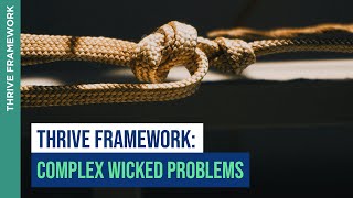Complex Wicked Problems | THRIVE Framework | THRIVE