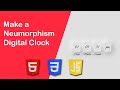 Make a Neumorphism Digital Clock using HTML, CSS and JavaScript