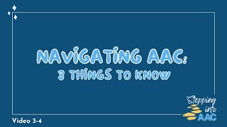 3-4: Navigating AAC: 3 Things to Know