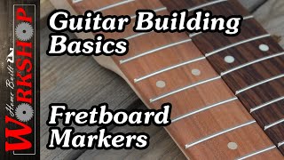 Guitar Building Basics: Fretboard Markers