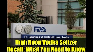 High Noon Vodka Seltzer Recall: What You Need to Know