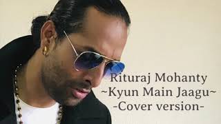 Kyu Main Jagoon I Rituraj Mohanty I Cover version I Akshay kumar I Patiala House I Somesh Satpathy