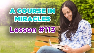 A Course In Miracles - Lesson 113