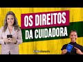 Conheça Os Seus Direitos Cuidadora!