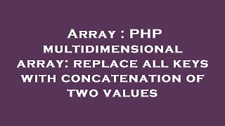 Array : PHP multidimensional array: replace all keys with concatenation of two values