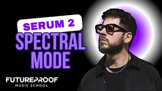 Serum 2 Deep Dive: SPECTRAL MODE!!