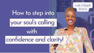 How to step into your soul's calling with confidence and clarity!