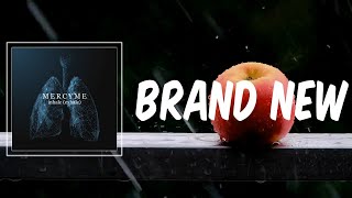 Brand New (Lyrics) - MercyMe