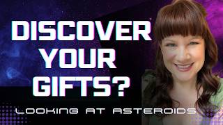 Do You Know Your Gifts? Asteroids Unlock Your Soul Blueprint