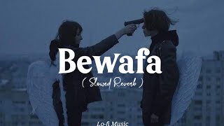 Bewafa (Slowed Reverb) Lofi Song | Lo-fi Music