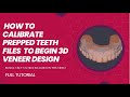 HOW TO CALIBRATE PREP FILES AND CBCT STL FILES TO  BEGIN 3D VENEER DESIGN  - FULL TUTORIAL