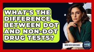 What's The Difference Between DOT And Non-DOT Drug Tests? - Mind Over Substance