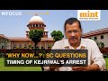 'Why Was Kejriwal Arrested Before Elections?' Asks SC | ED's Counsel Has To Reply On Friday