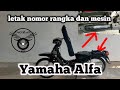 Letak nomor rangka dan nomor mesin Yamaha Alfa