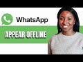 HOW TO APPEAR OFFLINE ON WHATSAPP