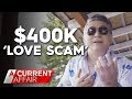 Mum says she lost $400k to singer's 'love scam' | A Current Affair