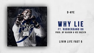 D-Aye - Why Lie Ft. Rubberband OG (Livin Life Fast 5)