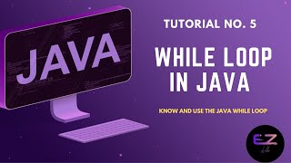 Java Basics: Tutorial No. 5 [ While Loops in Java ]