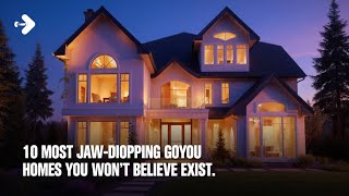 The 10 Most Jaw-Dropping Homes You Won’t Believe Exist