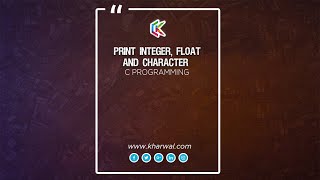 Print Integer, Float & Character In C Programming