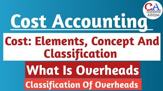 What Is Overheads | Classification Of Overheads | Meaning Of Overheads | Cost Accounting Chapter-2