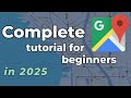 Google Maps - Complete Tutorial for Beginners 2025 (for desktop)